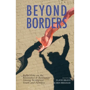 Beyond Borders: Reflections on the Resistance & Resilience Among Immigrant Youth and Families