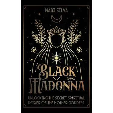 Black Madonna: Unlocking the Secret Spiritual Power of the Mother Goddess