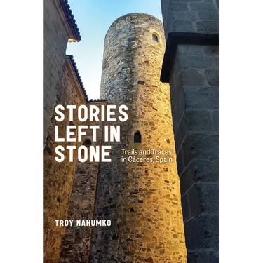 Stories Left in Stone: Trails and Traces in Cáceres, Spain