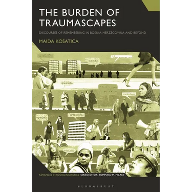 The Burden of Traumascapes: Discourses of Remembering in Bosnia-Herzegovina and Beyond