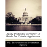 Apply Pesticides Correctly: A Guide for Private Applicators
