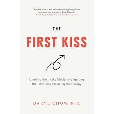The First Kiss: Undoing the Intake Model and Igniting First Sessions in Psychotherapy