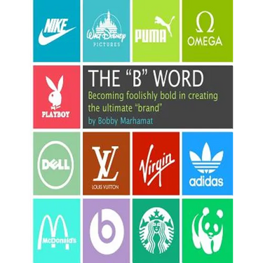 The "B" Word: Becoming foolishly bold in creating the ultimate "brand"