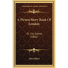 A Picture Story Book Of London: Or City Scenes (1866)
