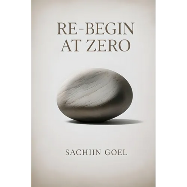 Re-Begin at Zero: Clearing Beliefs, Biases and Baggage to Live Only Today