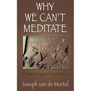 Why We Can't Meditate: A Psychology of Meditation