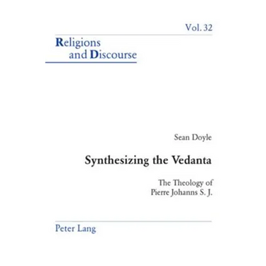 Synthesizing the Vedanta: The Theology of Pierre Johanns S. J.