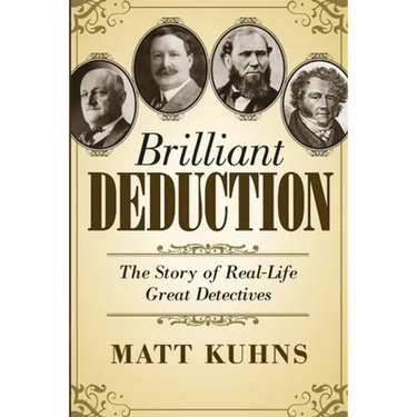 Brilliant Deduction: The Story of Real-Life Great Detectives