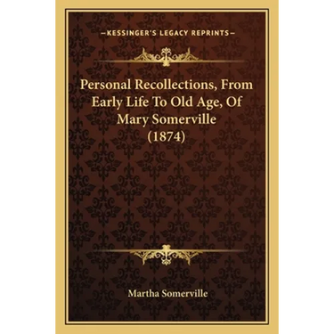 Personal Recollections, From Early Life To Old Age, Of Mary Somerville (1874)