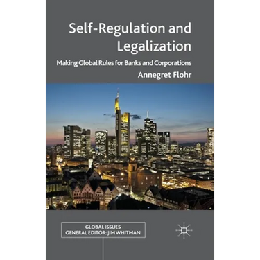 Self-Regulation and Legalization: Making Global Rules for Banks and Corporations