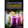 Low Potassium Cookbook: 50+ Smoothies, Dessert and Breakfast Recipes Designed for Low Potassium Diet