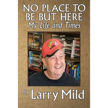 No Place To Be But Here: My Life and Times