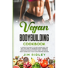 Vegan Bodybuilding Cookbook: A Complete Guide to Plant-Based Diet for Increase Strength, Build Muscle and Maintaining Health without Meat, includin