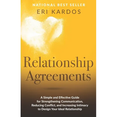 Relationship Agreements: A Simple and Effective Guide for Strengthening Communication, Reducing Conflict, and Increasing Intimacy to Design Your Ideal