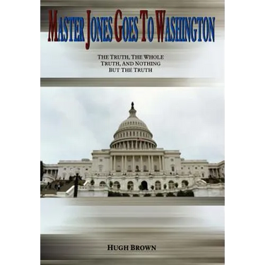 Master Jones Goes to Washington: The Truth, The Whole Truth, and Nothing But the Truth