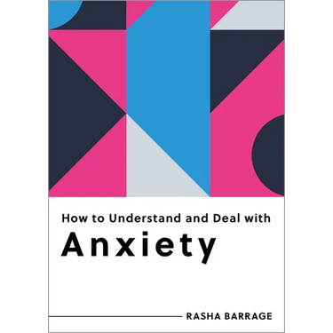 How to Understand and Deal with Anxiety: Everything You Need to Know
