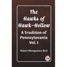 The Hawks of Hawk-Hollow A Tradition of Pennsylavania Vol. I