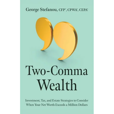 Two-Comma Wealth: Investment, Tax, and Estate Strategies to Consider When Your Net Worth Exceeds a Million Dollars