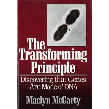 The Transforming Principle: Discovering That Genes Are Made of DNA