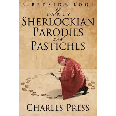 A Bedside Book of Early Sherlockian Parodies and Pastiches