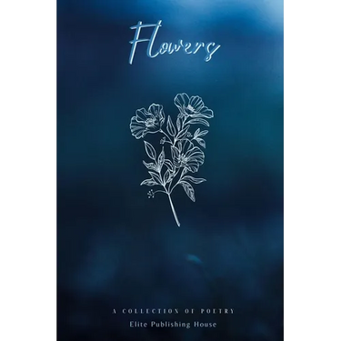 Flowers: A Collection of Poetry
