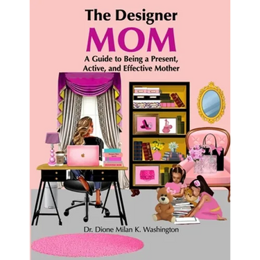 The Designer Mom: A Guide to Being a Present, Active, and Effective Mother