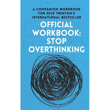 OFFICIAL WORKBOOK for STOP OVERTHINKING: A Companion Workbook for Nick Trenton's International Bestseller