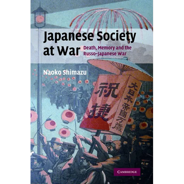 Japanese Society at War: Death, Memory and the Russo-Japanese War