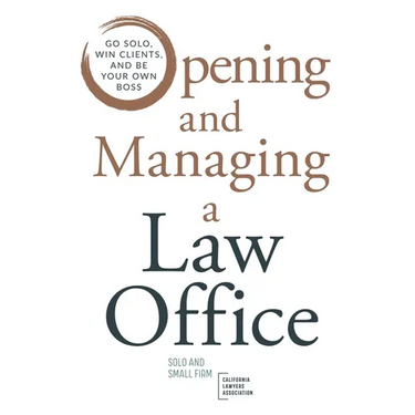 Opening and Managing a Law Office: Go Solo, Win Clients, and Be Your Own Boss