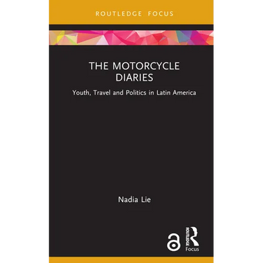 The Motorcycle Diaries: Youth, Travel and Politics in Latin America