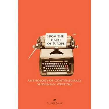 From the Heart of Europe: Anthology of Contemporary Slovenian Writing