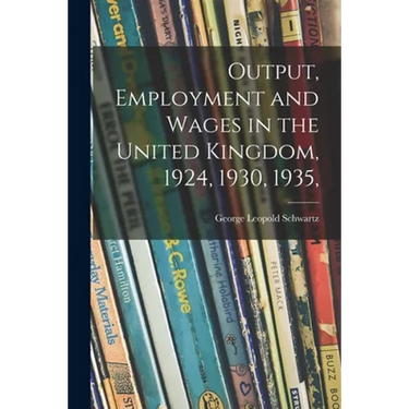 Output, Employment and Wages in the United Kingdom, 1924, 1930, 1935,
