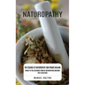 Naturopathy: The Essence of Naturopathy and Pranic Healing (Evolve to the Alternate Form of Naturopathic Medicine for a Healthier)