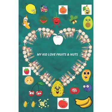 My Kid Love Fruits & Nuts.: Learn the types of fruits and nuts in a funny way for children.