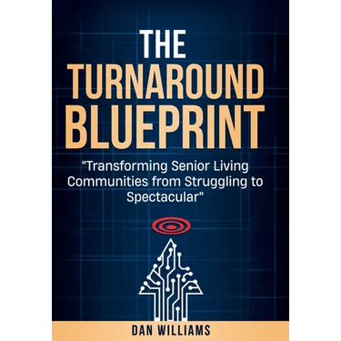The Turnaround Blueprint: Transforming Senior Living Communities from Struggling to Spectacular