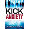 Kick Anxiety: Let Go of Anxiety and Live in the Peace of God