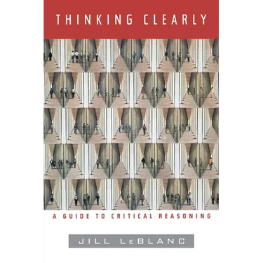 Thinking Clearly: A Guide to Critical Reasoning