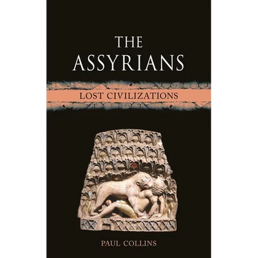 The Assyrians: Lost Civilizations