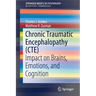 Chronic Traumatic Encephalopathy (Cte): Impact on Brains, Emotions, and Cognition