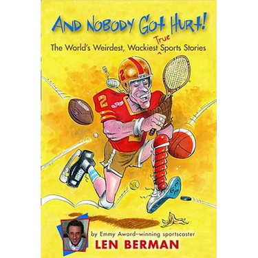 And Nobody Got Hurt!: The World's Weirdest, Wackiest True Sports Stories