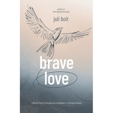 Brave Love: A Nurse's Story of Courage and Compassion in a Kenyan Hospice