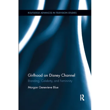 Girlhood on Disney Channel: Branding, Celebrity, and Femininity