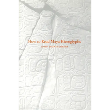 How to Read Maya Hieroglyphs