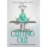 Cutting Out: The Making and Unmaking of a Surgeon