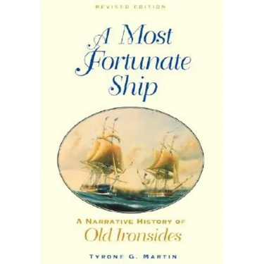 A Most Fortunate Ship: A Narrative History of Old Ironsides