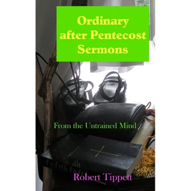 Ordinary after Pentecost Sermons: From the Untrained Mind