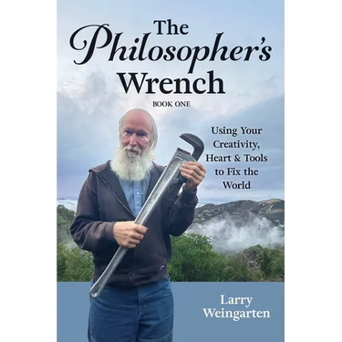 The Philosopher's Wrench: Using Your Creativity, Heart & Tools to Fix the World