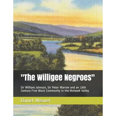 "The Willigee Negroes": Sir William Johnson, Sir Peter Warren and an 18th Century Free Black Community in the Mohawk Valley