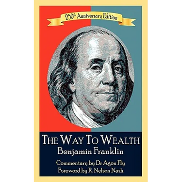 The Way To Wealth Benjamin Franklin 250th Anniversary Edition: Commentary by Jeffery Reeves