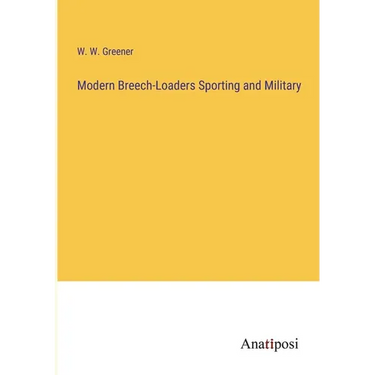 Modern Breech-Loaders Sporting and Military